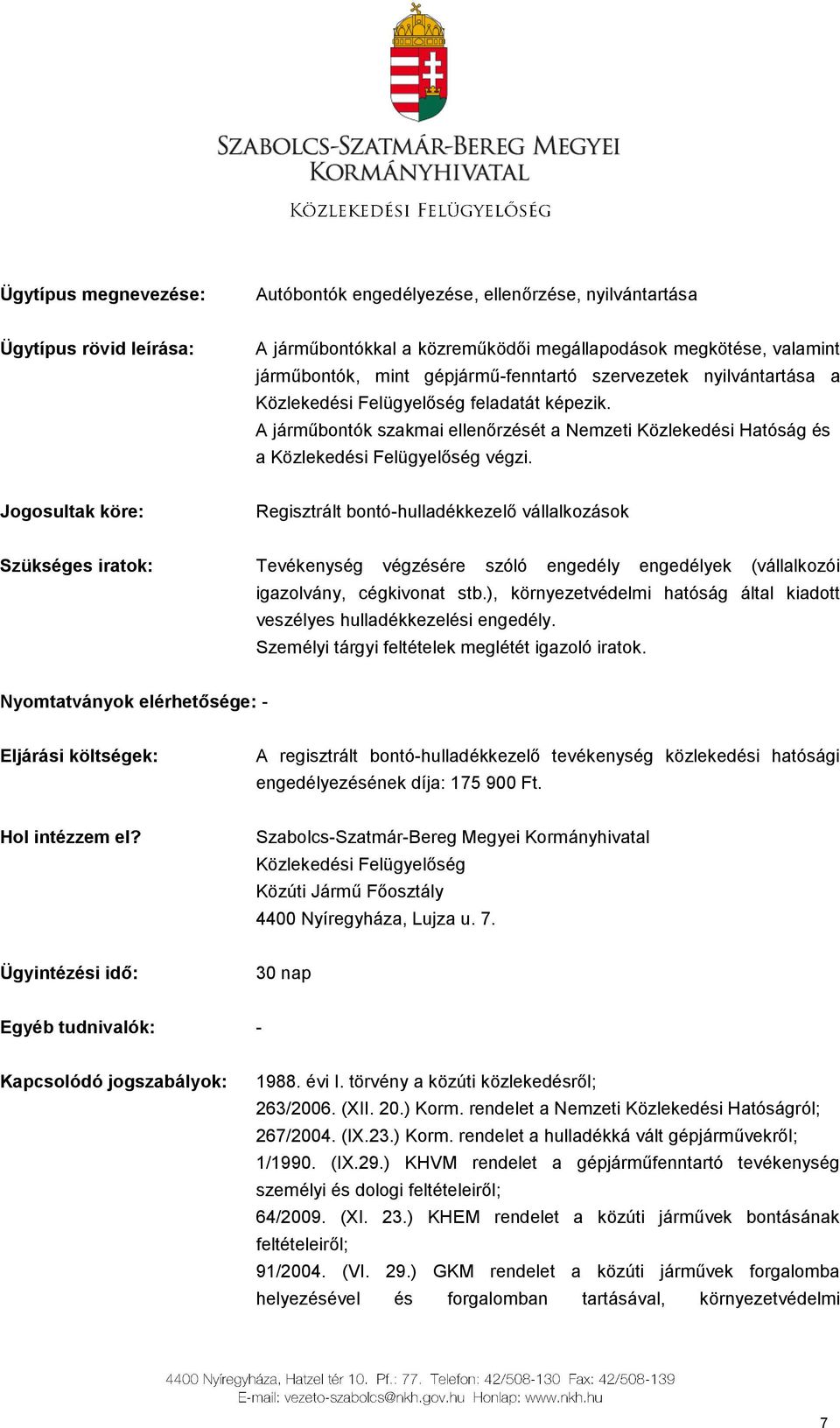 Jogosultak köre: Regisztrált bontó-hulladékkezelő vállalkozások Szükséges iratok: Tevékenység végzésére szóló engedély engedélyek (vállalkozói igazolvány, cégkivonat stb.