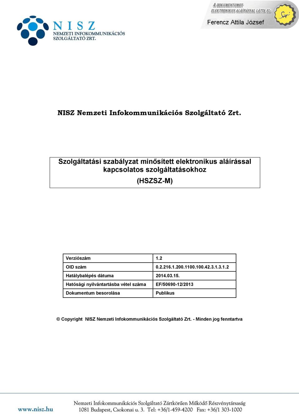 Verziószám 1.2 OID szám 0.2.216.1.200.1100.100.42.3.1.3.1.2 Hatálybalépés dátuma 2014.03.15.