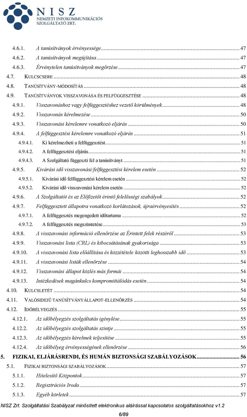 Visszavonási kérelemre vonatkozó eljárás... 50 4.9.4. A felfüggesztési kérelemre vonatkozó eljárás... 51 4.9.4.1. Ki kérelmezheti a felfüggesztést... 51 4.9.4.2. A felfüggesztési eljárás... 51 4.9.4.3.