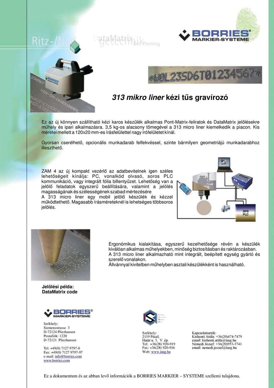 Gyorsan cserélhető, opcionális munkadarab felfekvéssel, szinte bármilyen geometriájú munkadarabhoz illeszthető.