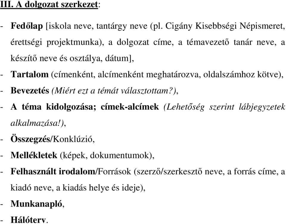 (címenként, alcímenként meghatározva, oldalszámhoz kötve), - Bevezetés (Miért ezt a témát választottam?