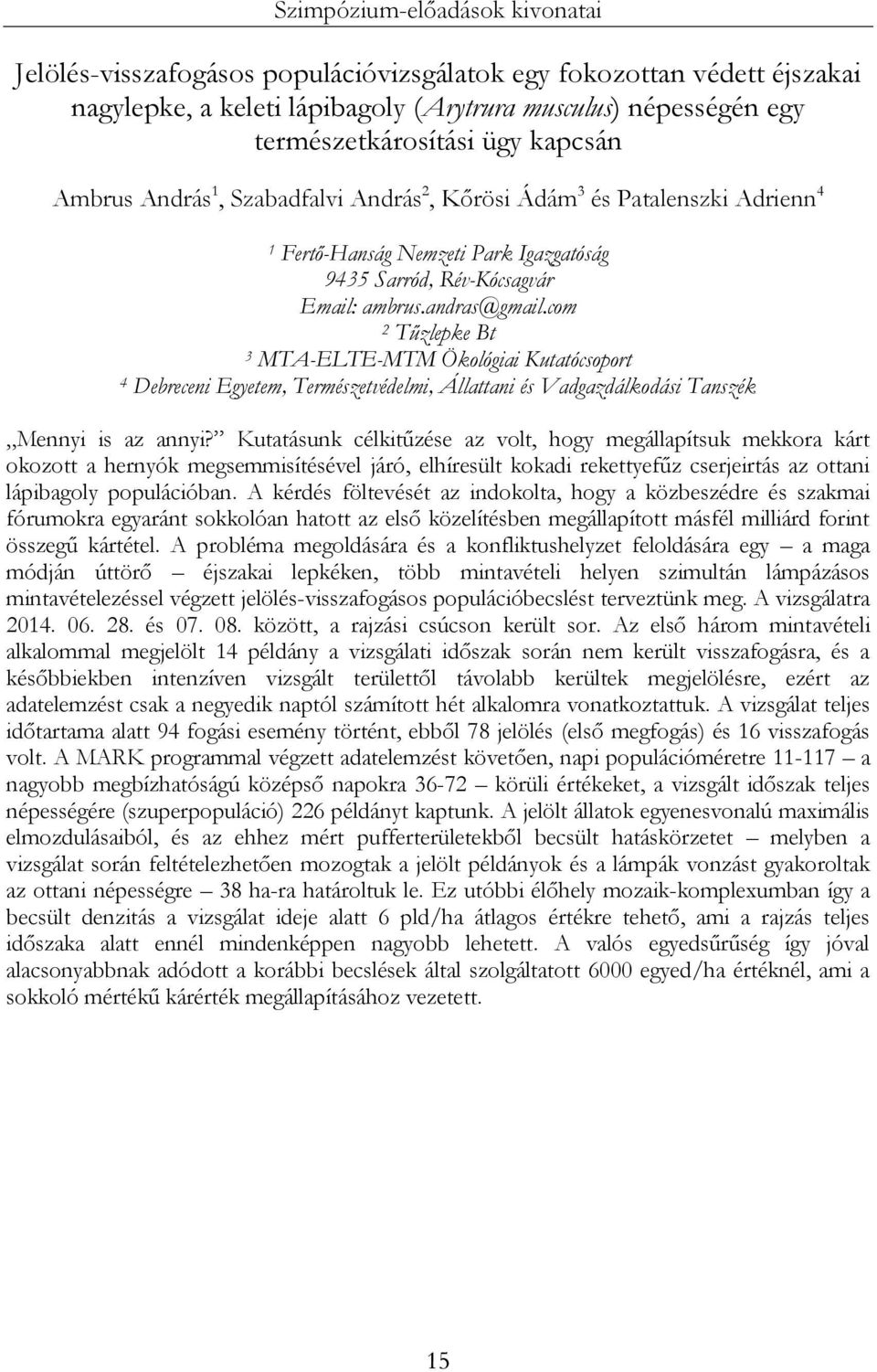 com 2 Tűzlepke Bt 3 MTA-ELTE-MTM Ökológiai Kutatócsoport 4 Debreceni Egyetem, Természetvédelmi, Állattani és Vadgazdálkodási Tanszék Mennyi is az annyi?