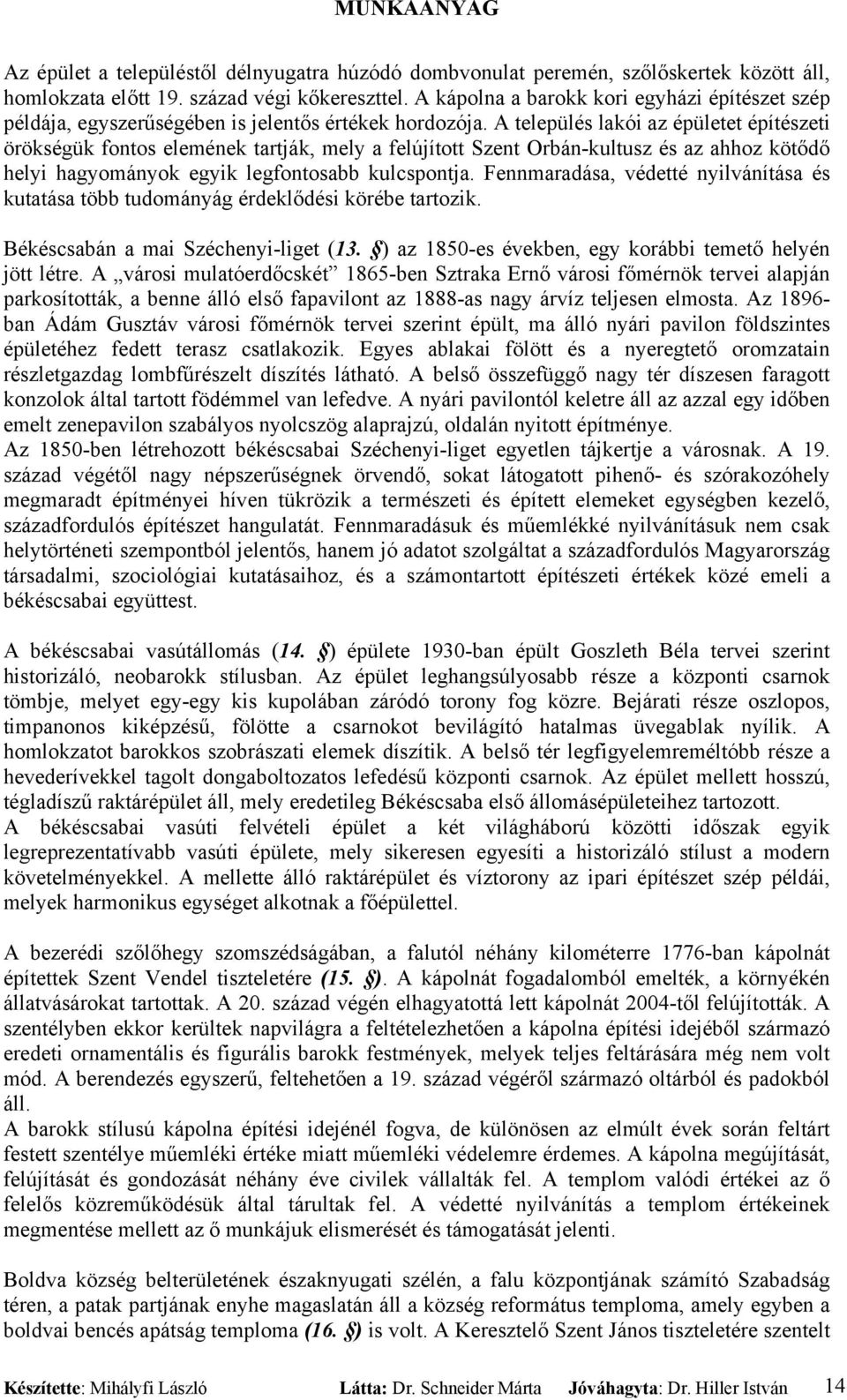 A település lakói az épületet építészeti örökségük fontos elemének tartják, mely a felújított Szent Orbán-kultusz és az ahhoz kötődő helyi hagyományok egyik legfontosabb kulcspontja.
