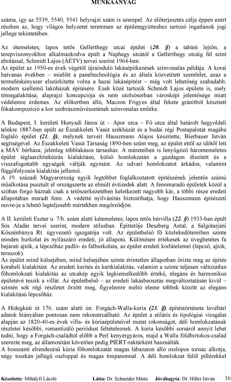 Az ötemeletes, lapos tetős Gellérthegy utcai épület (20.