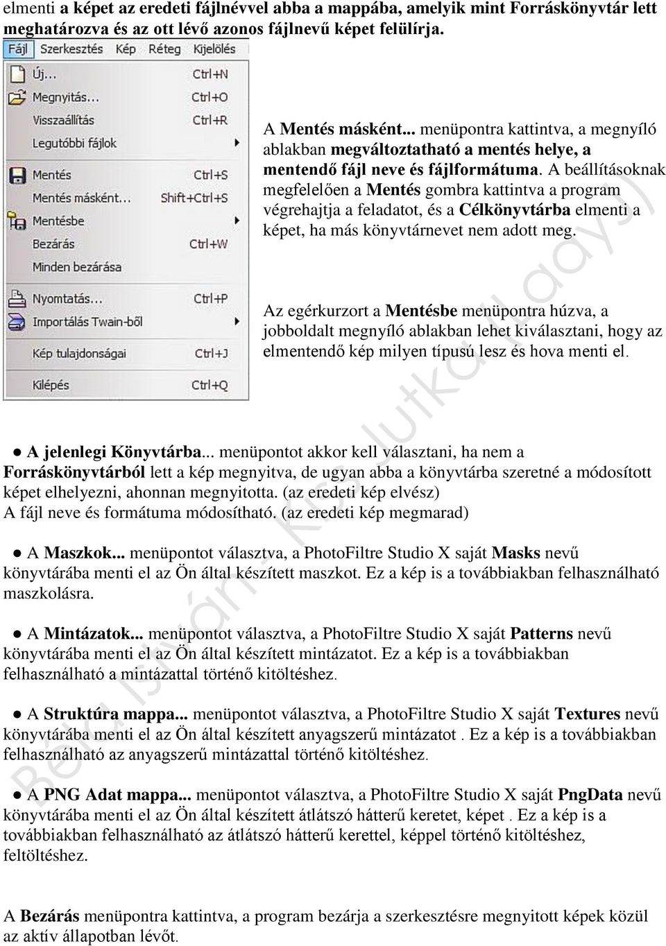 A beállításoknak megfelelően a Mentés gombra kattintva a program végrehajtja a feladatot, és a Célkönyvtárba elmenti a képet, ha más könyvtárnevet nem adott meg.
