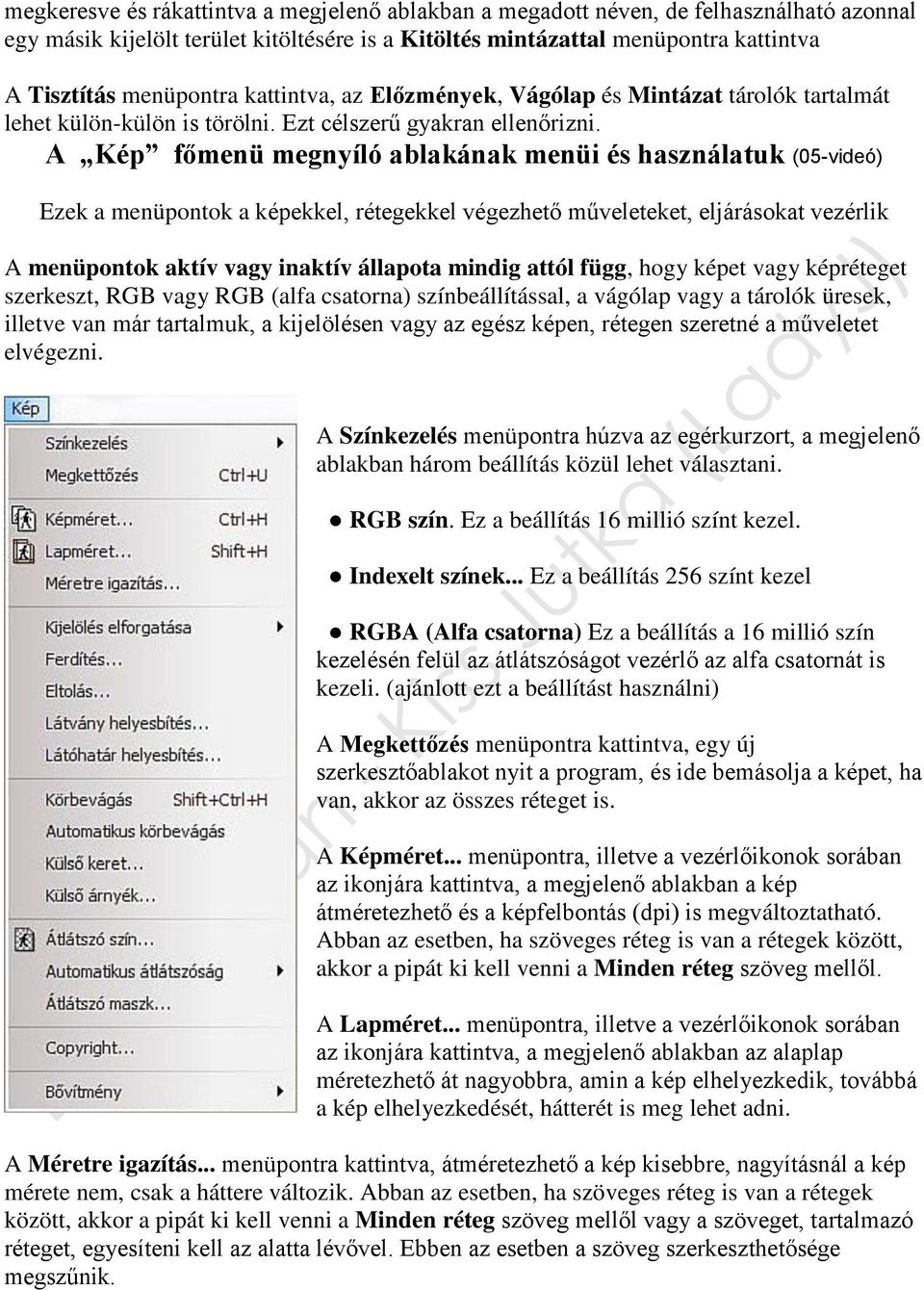A Kép főmenü megnyíló ablakának menüi és használatuk (05-videó) Ezek a menüpontok a képekkel, rétegekkel végezhető műveleteket, eljárásokat vezérlik A menüpontok aktív vagy inaktív állapota mindig