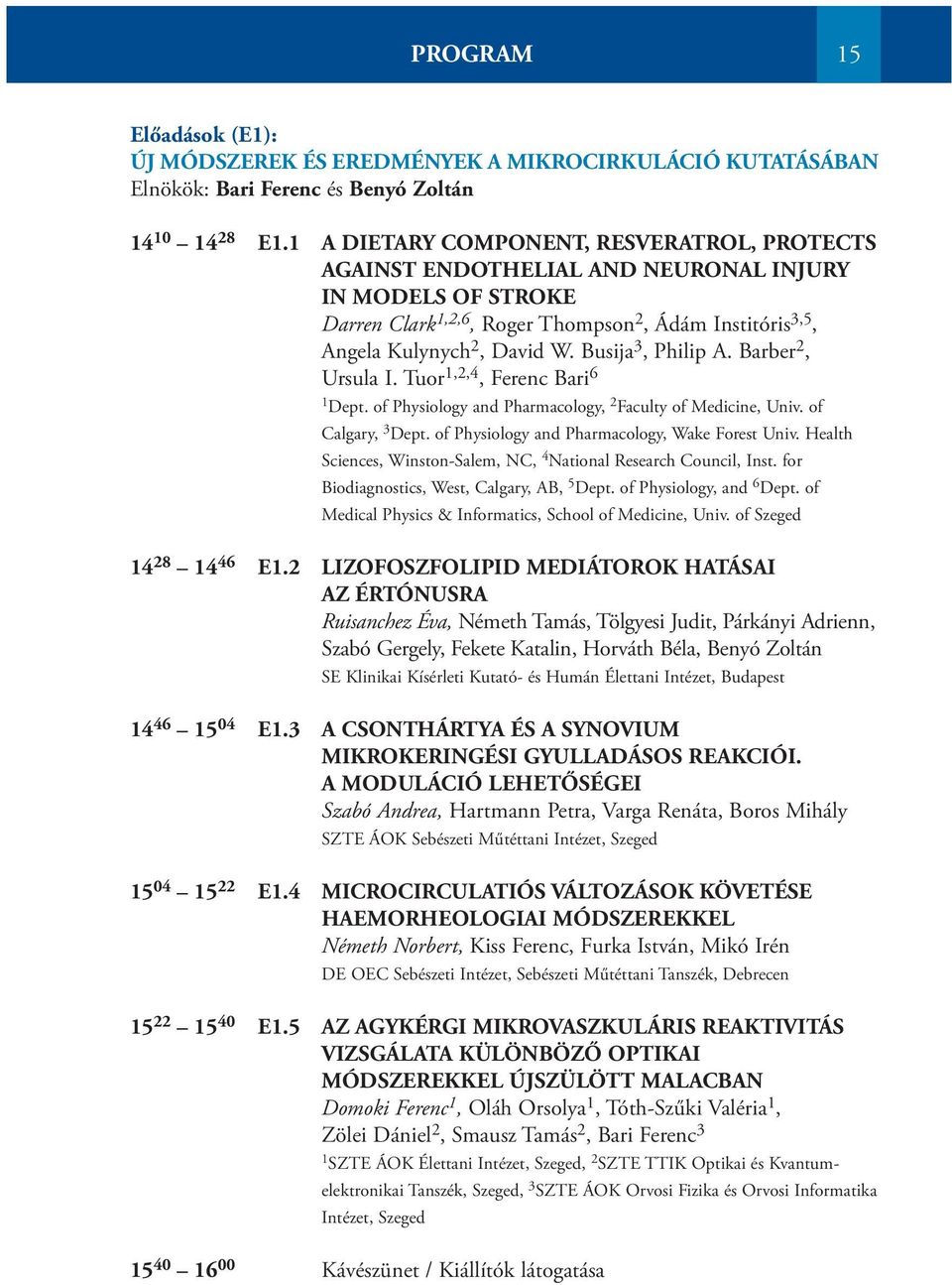 Busija 3, Philip A. Barber 2, Ursula I. Tuor 1,2,4, Ferenc Bari 6 Dept. of Physiology and Pharmacology, 2 Faculty of Medicine, Univ. of Calgary, 3 Dept.