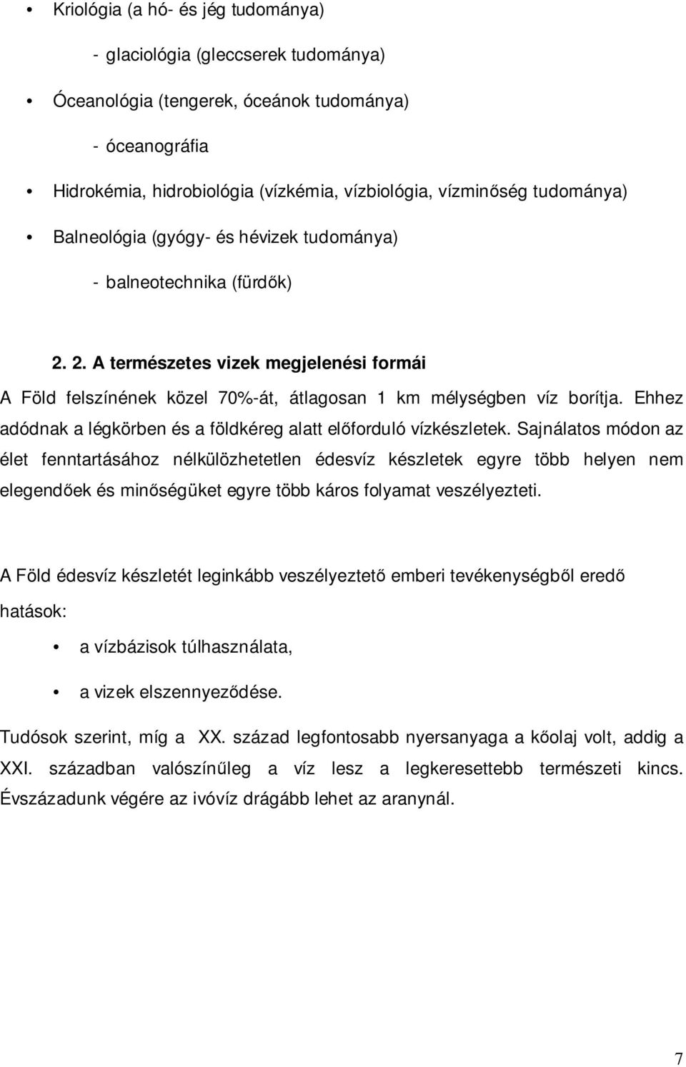 Ehhez adódnak a légkörben és a földkéreg alatt előforduló vízkészletek.