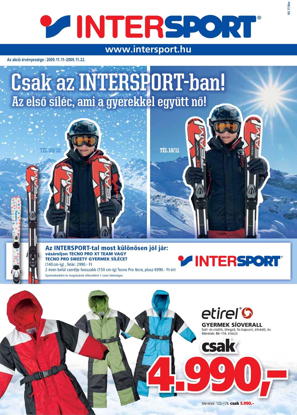 TÉL 09/10 TÉL 10/11 Az INTERSPORT-tal most különösen jól jár: vásároljon TECNO PRO XT TEAM VAGY TECNO PRO SWEETY GYERMEK SÍLÉCET (140 cm-ig),