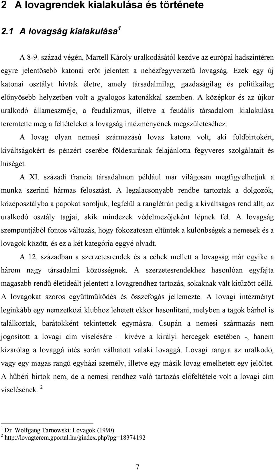 Ezek egy új katonai osztályt hívtak életre, amely társadalmilag, gazdaságilag és politikailag előnyösebb helyzetben volt a gyalogos katonákkal szemben.