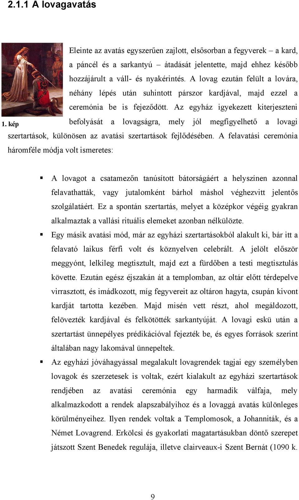 kép befolyását a lovagságra, mely jól megfigyelhető a lovagi szertartások, különösen az avatási szertartások fejlődésében.