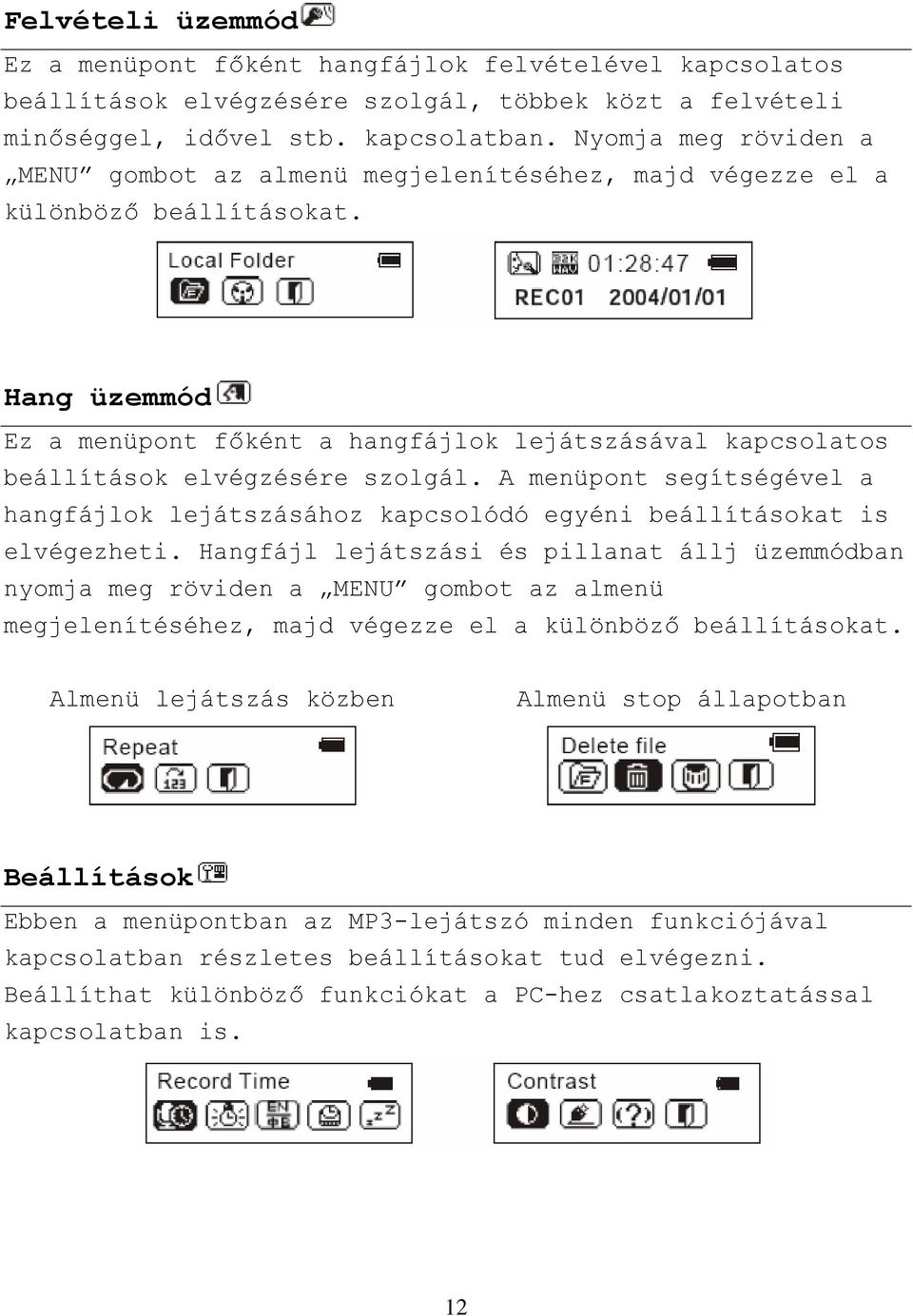 Hang üzemmód Ez a menüpont főként a hangfájlok lejátszásával kapcsolatos beállítások elvégzésére szolgál.