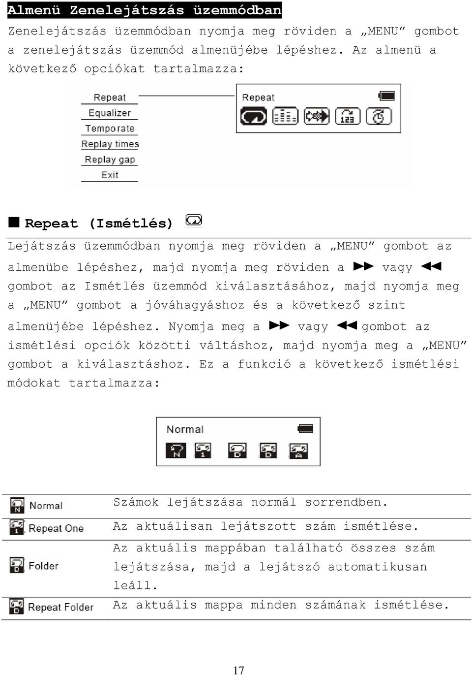 üzemmód kiválasztásához, majd nyomja meg a MENU gombot a jóváhagyáshoz és a következő szint almenüjébe lépéshez.