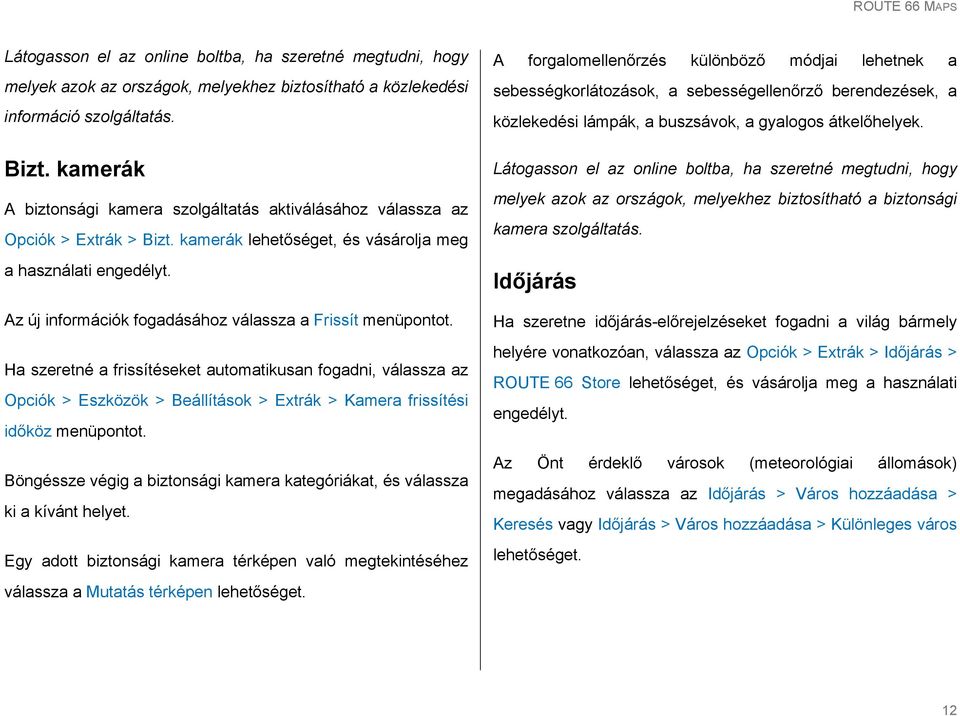 Az új információk fogadásához válassza a Frissít menüpontot.