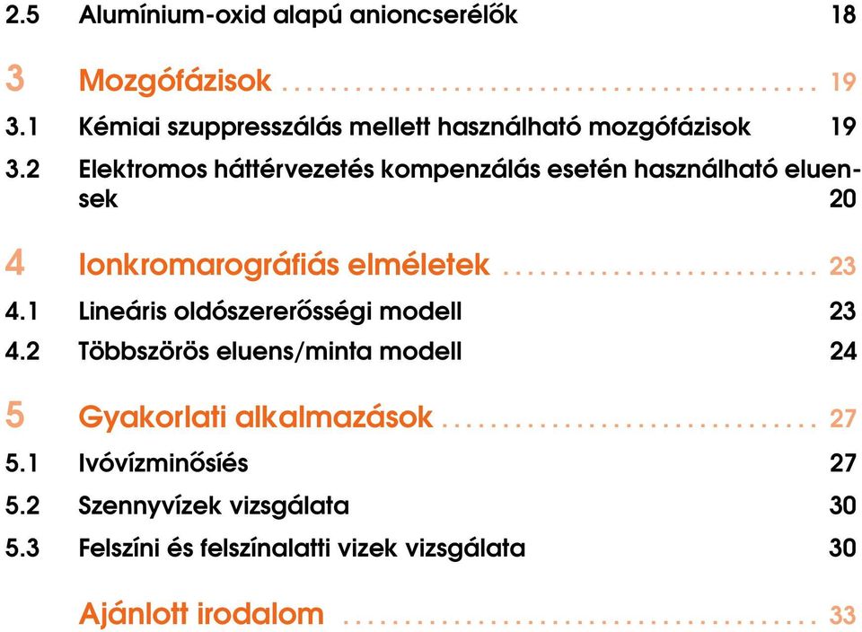 2 Elektromos háttérvezetés kompenzálás esetén használható eluensek 20 4 Ionkromarográfiás elméletek.......................... 23 4.