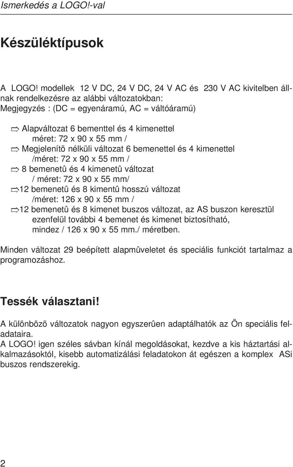 72 x 90 x 55 mm / Megjelenítõ nélküli változat 6 bemenettel és 4 kimenettel /méret: 72 x 90 x 55 mm / 8 bemenetû és 4 kimenetû változat / méret: 72 x 90 x 55 mm/ 12 bemenetû és 8 kimentû hosszú