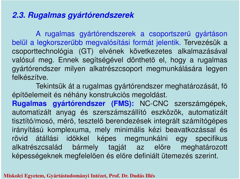 Ennek segítségével dönthető el, hogy a rugalmas gyártórendszer milyen alkatrészcsoport megmunkálására legyen felkészítve.