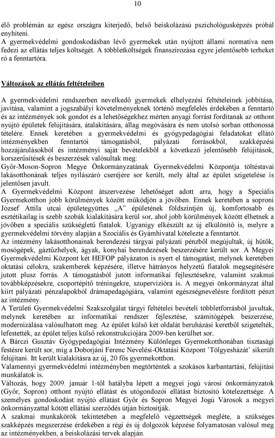 Változások az ellátás feltételeiben A gyermekvédelmi rendszerben nevelkedő gyermekek elhelyezési feltételeinek jobbítása, javítása, valamint a jogszabályi követelményeknek történő megfelelés