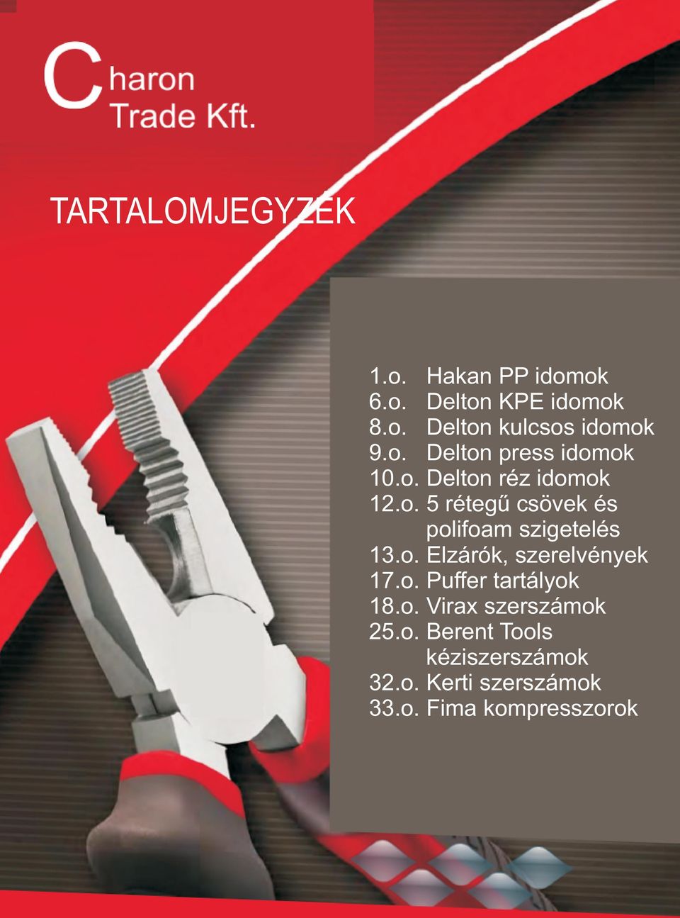 o. Elzárók, szerelvények 17.o. Puffer tartályok 18.o. Virax szerszámok.o. Berent Tools kéziszerszámok.