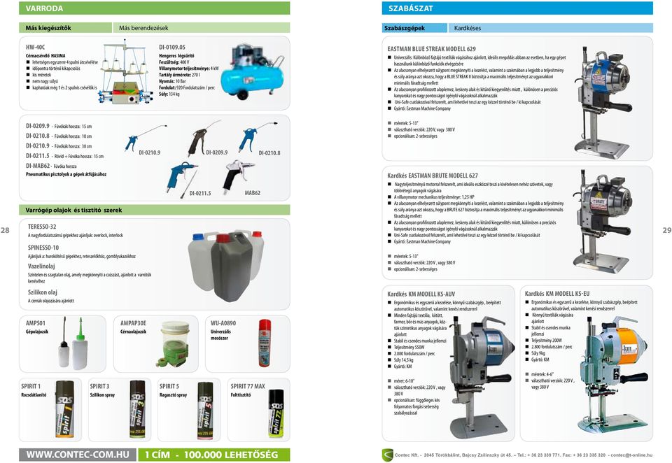 05 Hengeres légsűrítő Feszültség: 400 V Villanymotor teljesítménye: 4 kw Tartály űrmérete: 270 l Nyomás: 10 Bar Fordulat: 920 Fordulatszám / perc Súly: 134 kg EASTMAN BLUE STREAK MODELL 629