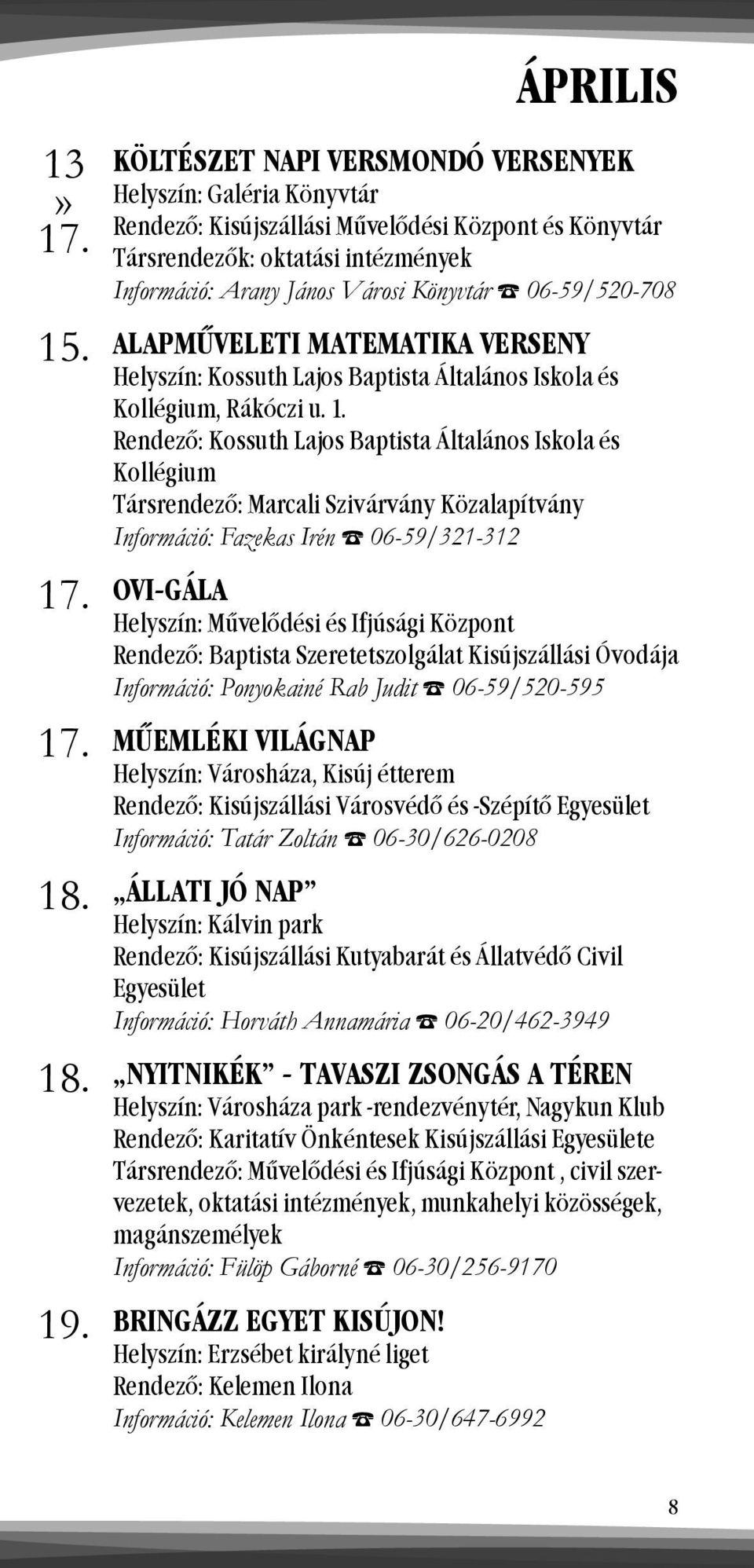 06-59/520-708 ALAPMŰVELETI MATEMATIKA VERSENY Helyszín: Kossuth Lajos Baptista Általános Iskola és Kollégium, Rákóczi u. 1.