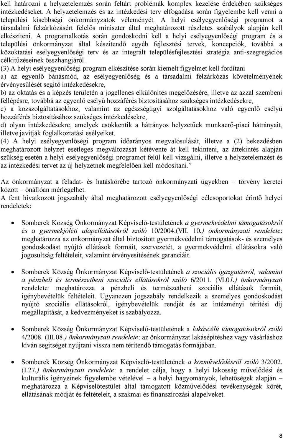 A helyi esélyegyenlőségi programot a társadalmi felzárkózásért felelős miniszter által meghatározott részletes szabályok alapján kell elkészíteni.