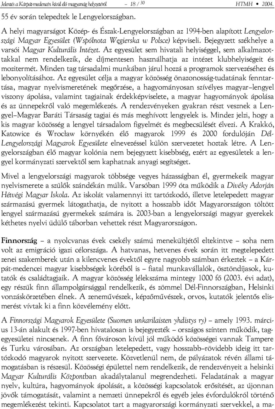 Bejegyzett székhelye a varsói Magyar Kulturális Intézet.