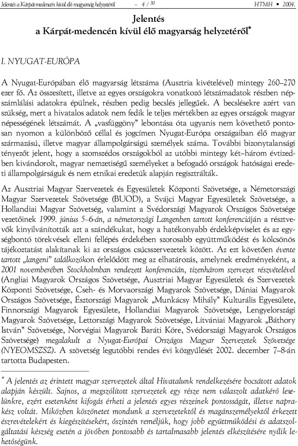 Az összesített, illetve az egyes országokra vonatkozó létszámadatok részben népszámlálási adatokra épülnek, részben pedig becslés jellegűek.