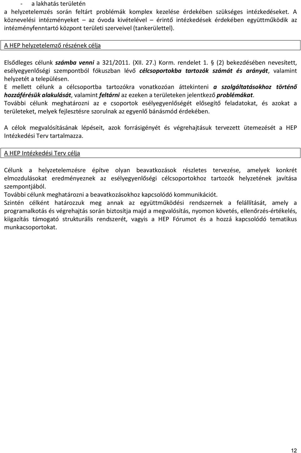 A HEP helyzetelemző részének célja Elsődleges célunk számba venni a 321/2011. (XII. 27.) Korm. rendelet 1.