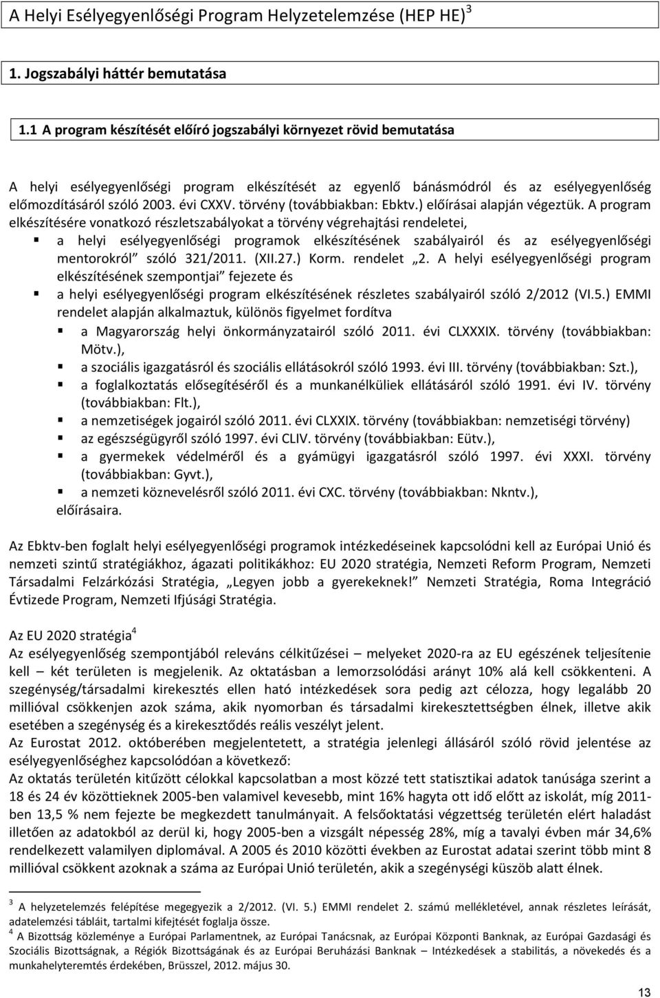 törvény (továbbiakban: Ebktv.) előírásai alapján végeztük.