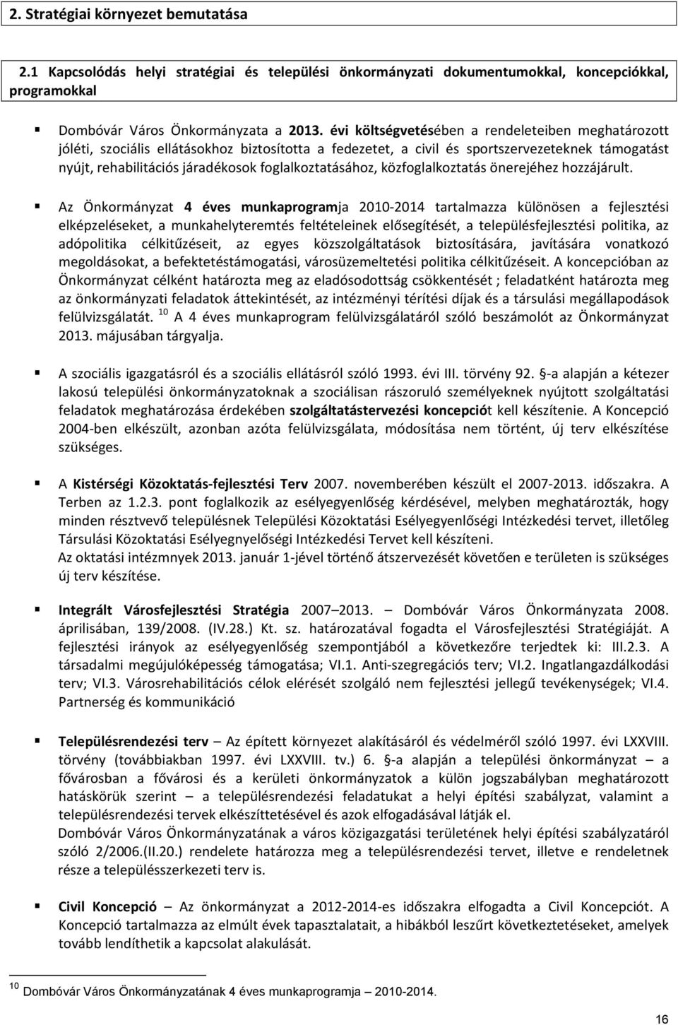 foglalkoztatásához, közfoglalkoztatás önerejéhez hozzájárult.