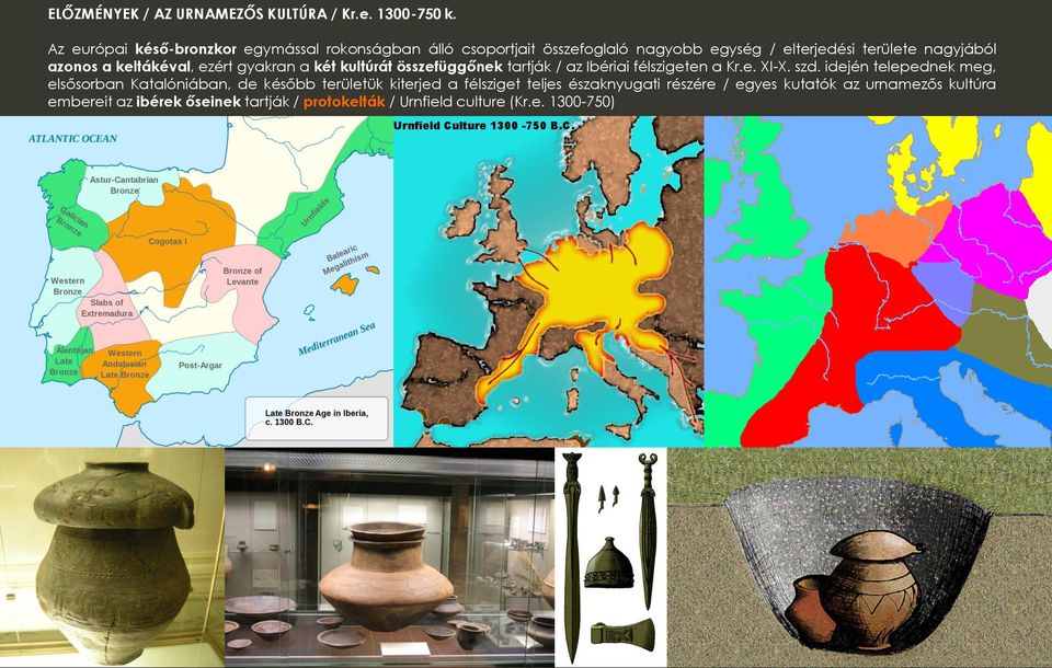 keltákéval, ezért gyakran a két kultúrát összefüggőnek tartják / az Ibériai félszigeten a Kr.e. XI-X. szd.