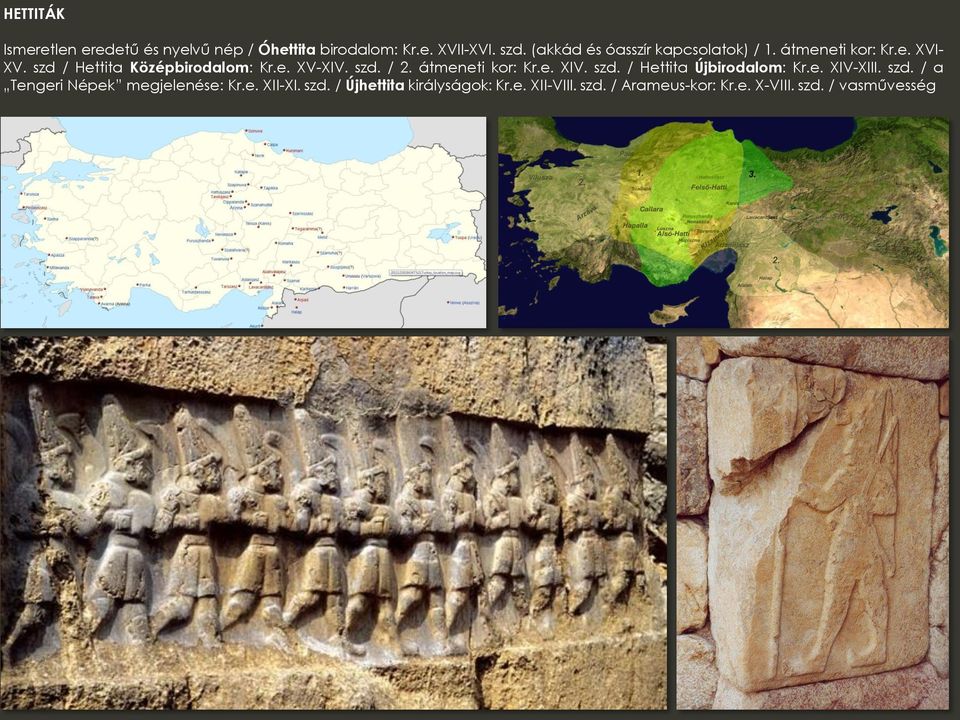 szd. / 2. átmeneti kor: Kr.e. XIV. szd. / Hettita Újbirodalom: Kr.e. XIV-XIII. szd. / a Tengeri Népek megjelenése: Kr.