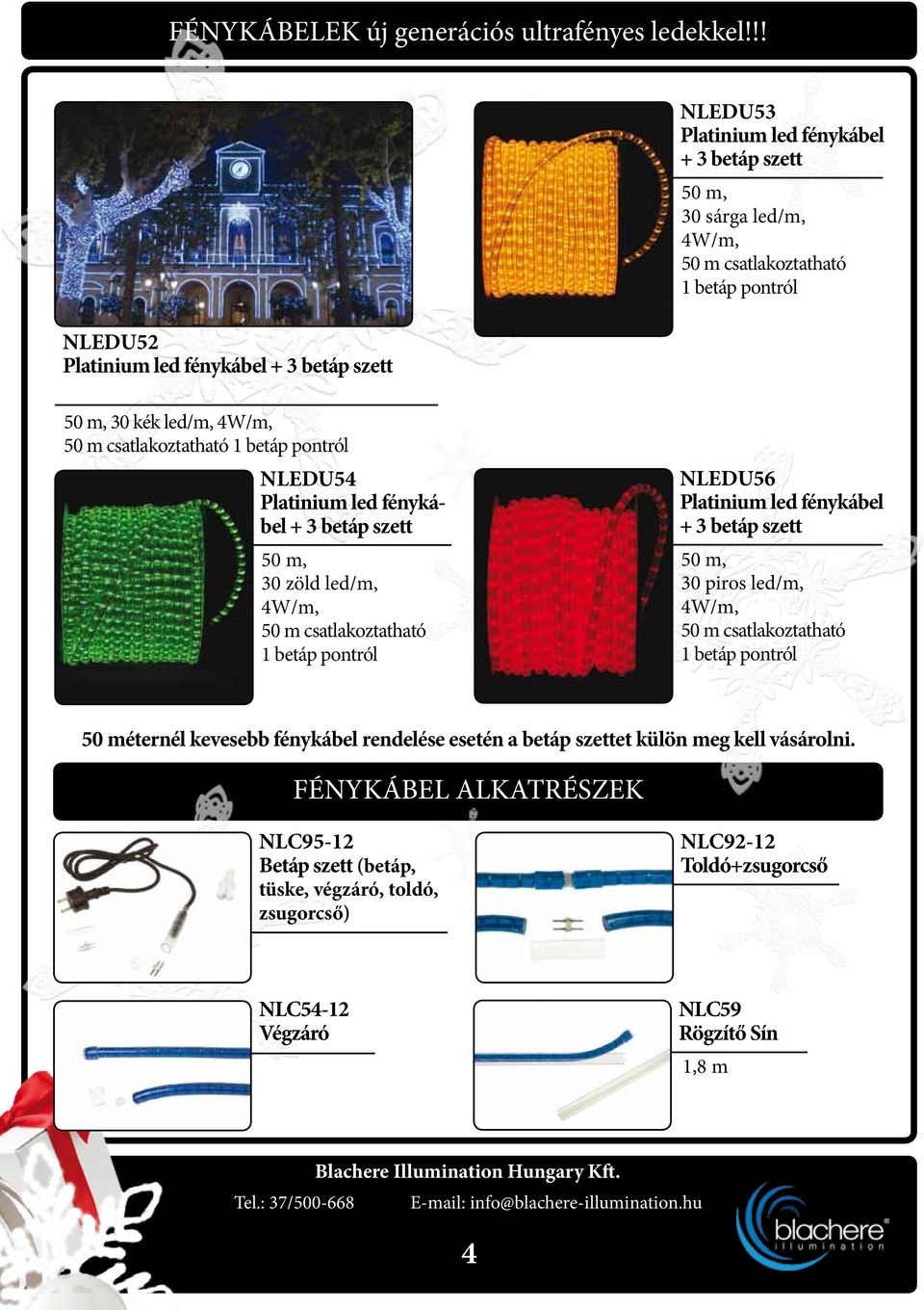 4W/m, 50 m csatlakoztatható 1 betáp pontról 60 060 Ft/db NLEDU53 Platinium led fénykábel + 3 betáp szett 50 m, 30 sárga led/m, 4W/m, 50 m csatlakoztatható 1 betáp pontról 50 820 Ft/db NLEDU56