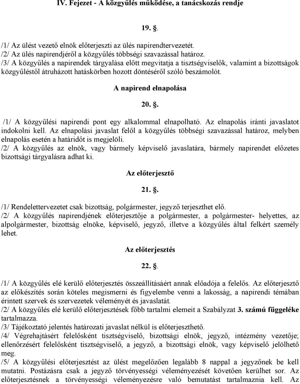 . /1/ A közgyűlési napirendi pont egy alkalommal elnapolható. Az elnapolás iránti javaslatot indokolni kell.