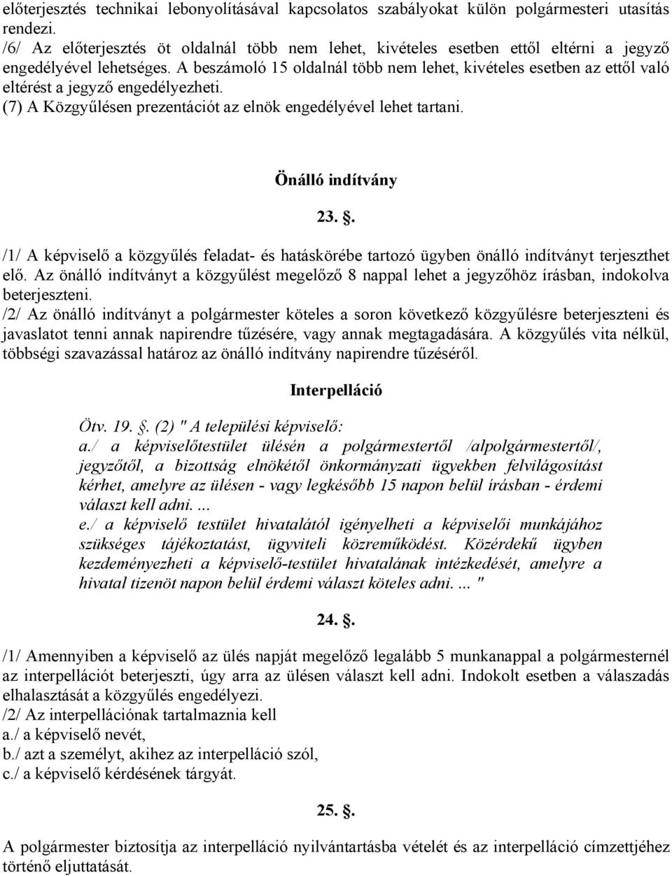 A beszámoló 15 oldalnál több nem lehet, kivételes esetben az ettől való eltérést a jegyző engedélyezheti. (7) A Közgyűlésen prezentációt az elnök engedélyével lehet tartani. Önálló indítvány 23.