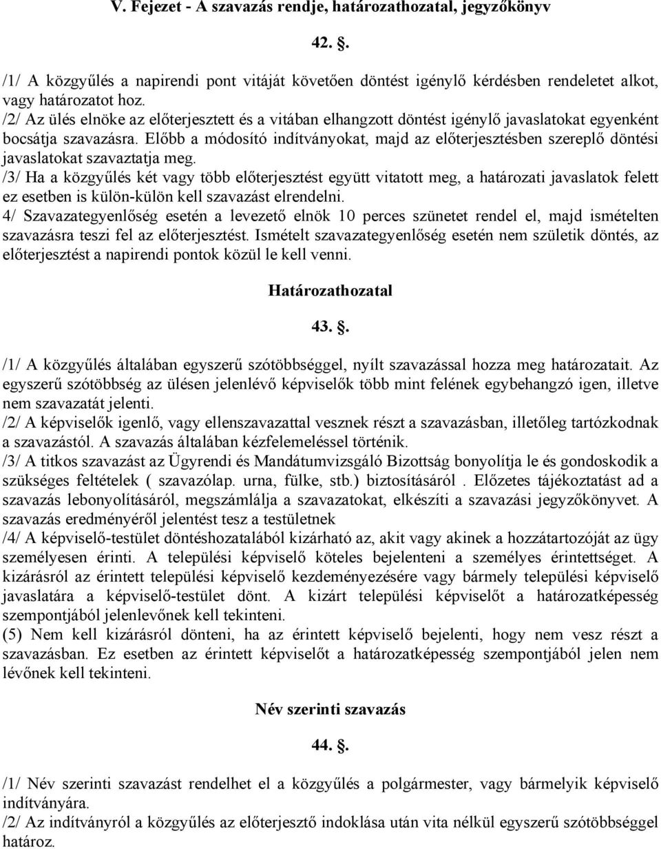 Előbb a módosító indítványokat, majd az előterjesztésben szereplő döntési javaslatokat szavaztatja meg.