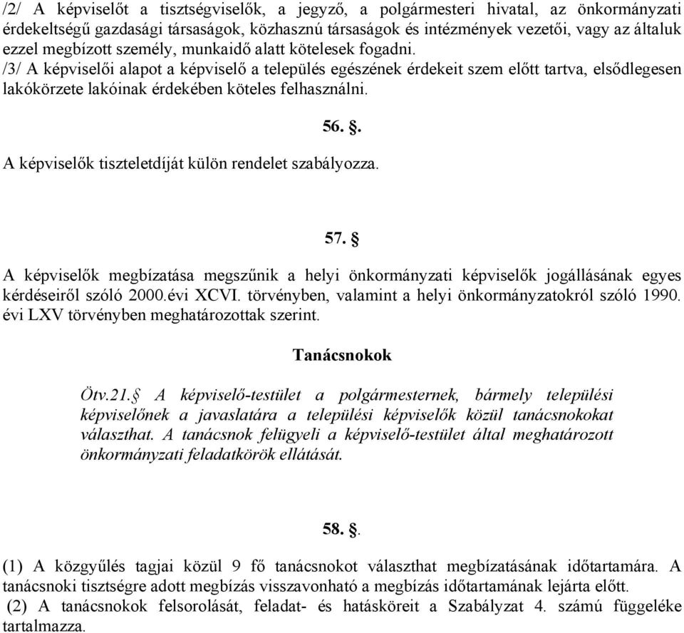 . A képviselők tiszteletdíját külön rendelet szabályozza. 57. A képviselők megbízatása megszűnik a helyi önkormányzati képviselők jogállásának egyes kérdéseiről szóló 2000.évi XCVI.