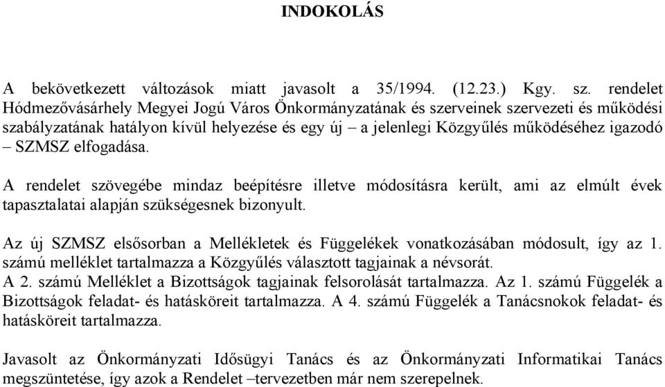 elfogadása. A rendelet szövegébe mindaz beépítésre illetve módosításra került, ami az elmúlt évek tapasztalatai alapján szükségesnek bizonyult.