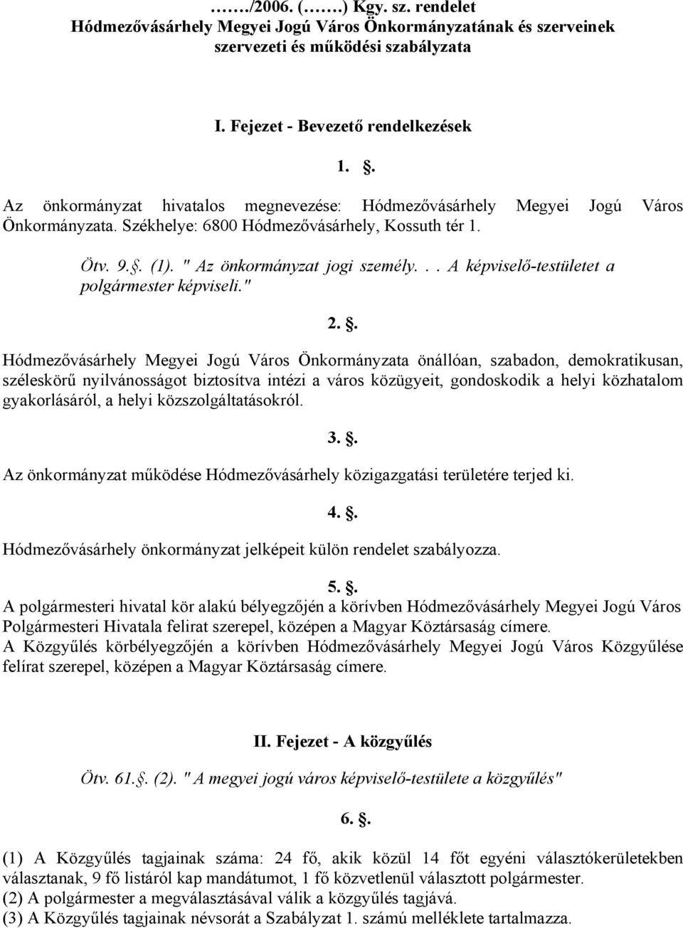 .. A képviselő-testületet a polgármester képviseli." 2.