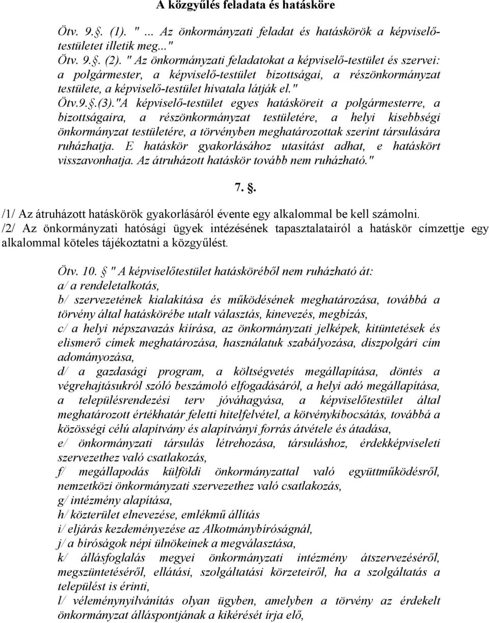 "A képviselő-testület egyes hatásköreit a polgármesterre, a bizottságaira, a részönkormányzat testületére, a helyi kisebbségi önkormányzat testületére, a törvényben meghatározottak szerint