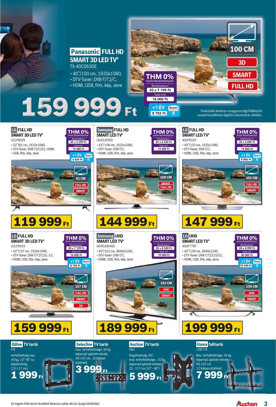 LG 3D LED TV* 32LF650V 32 /81 cm, 1920x1080, DTV-Tuner: DVB-T2/C/S2, HDMI, USB, lm, kép, zene 20 x 5 399 Ft 12 000 Ft Samsung LED TV* UE43J5500 43 /108 cm, 1920x1080, DTV Tuner: DVB-T/C, 20 x 6 524