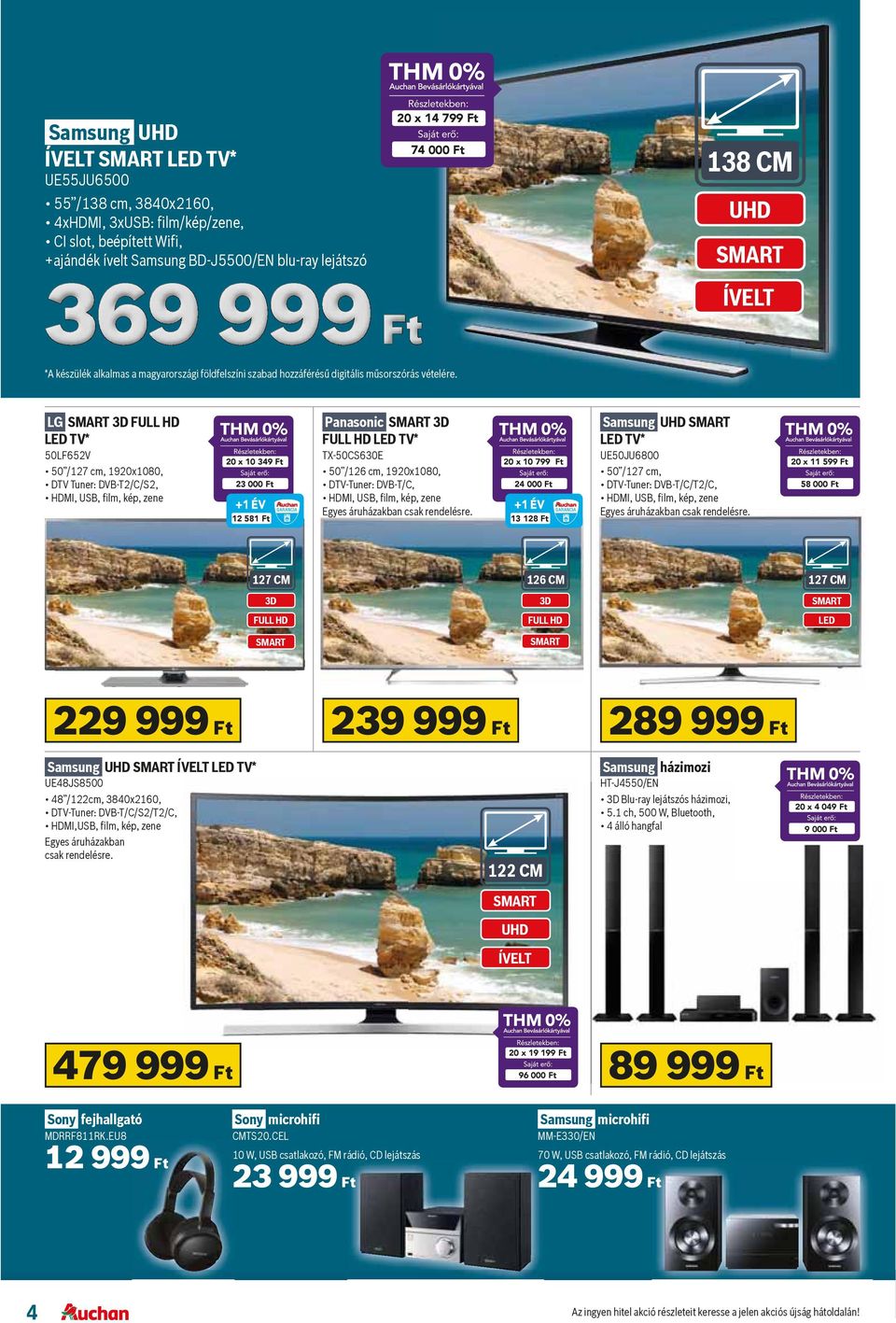LG 3D LED TV* 50LF652V 50 /127 cm, 1920x1080, DTV Tuner: DVB-T2/C/S2, 20 x 10 349 Ft 23 000 Ft 12 581 Ft Panasonic 3D LED TV* TX-50CS630E 50 /126 cm, 1920x1080, DTV-Tuner: DVB-T/C, Egyes áruházakban