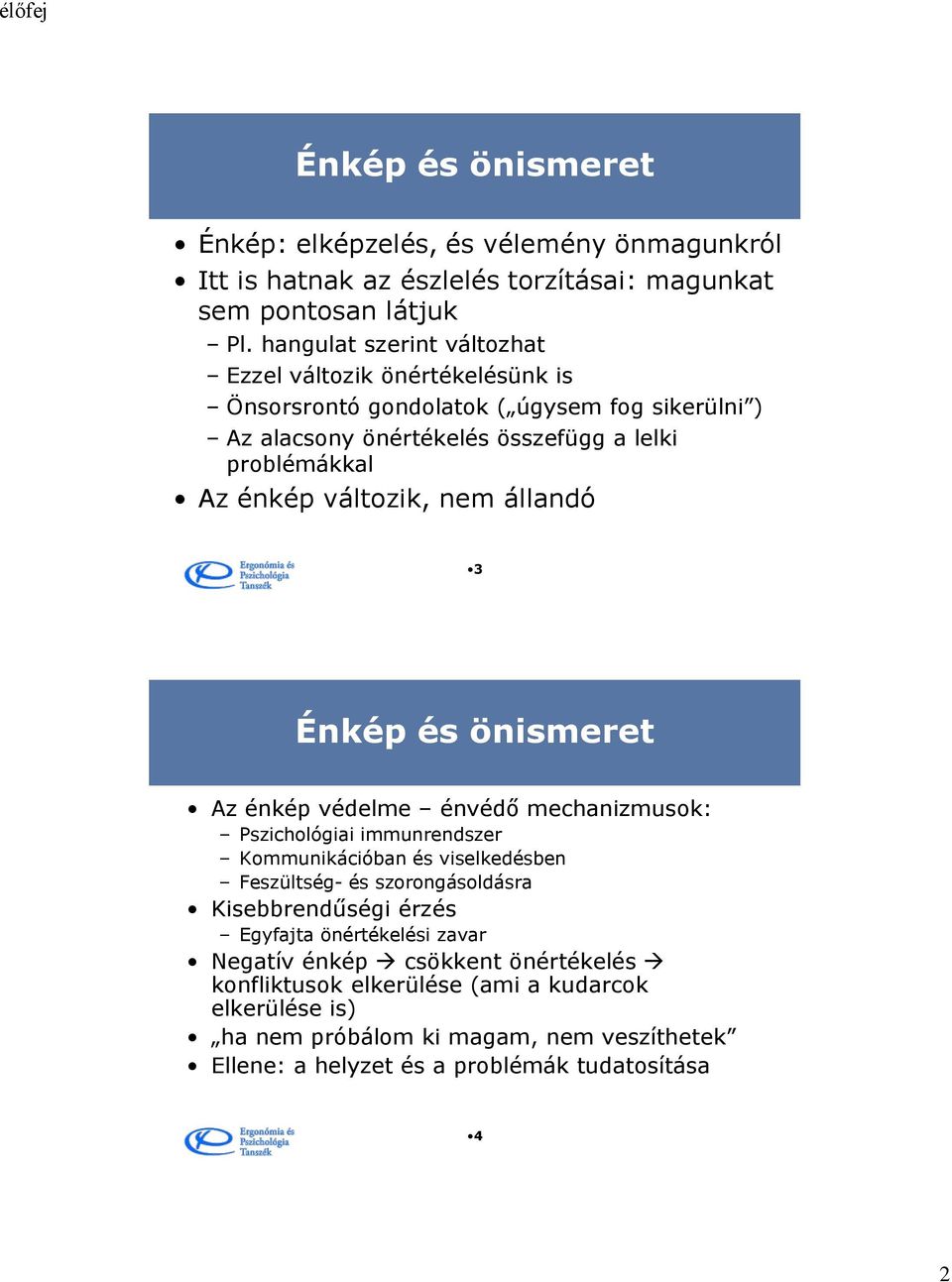 változik, nem állandó 3 Énkép és önismeret Az énkép védelme énvédő mechanizmusok: Pszichológiai immunrendszer Kommunikációban és viselkedésben Feszültség- és szorongásoldásra