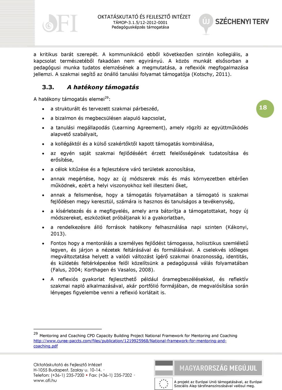 3. A hatékony támogatás A hatékony támogatás elemei 29 : a strukturált és tervezett szakmai párbeszéd, 18 a bizalmon és megbecsülésen alapuló kapcsolat, a tanulási megállapodás (Learning Agreement),