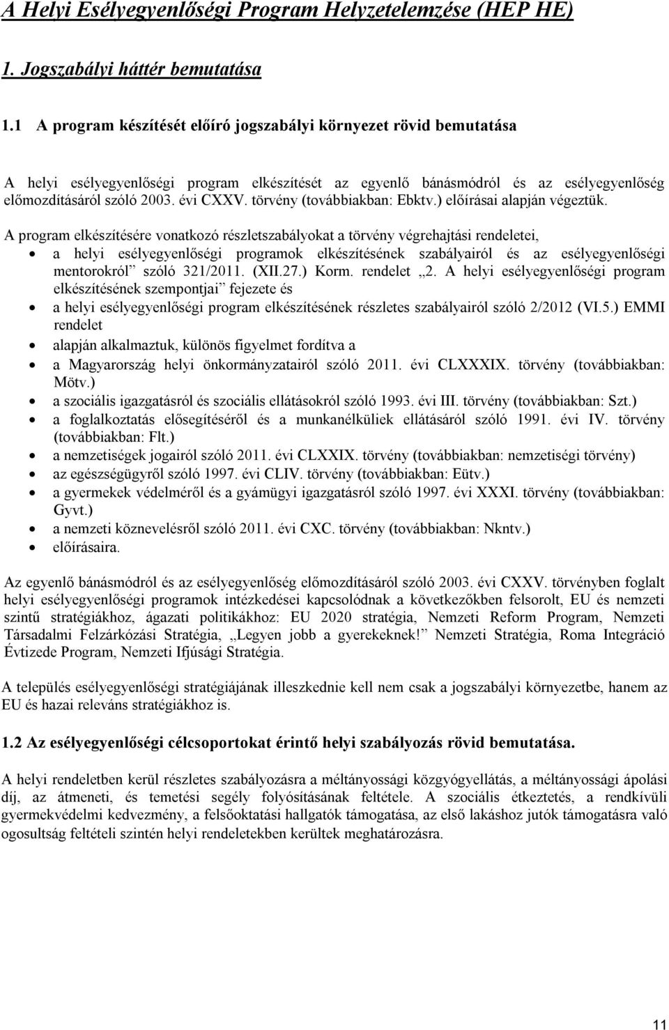 törvény (továbbiakban: Ebktv.) előírásai alapján végeztük.