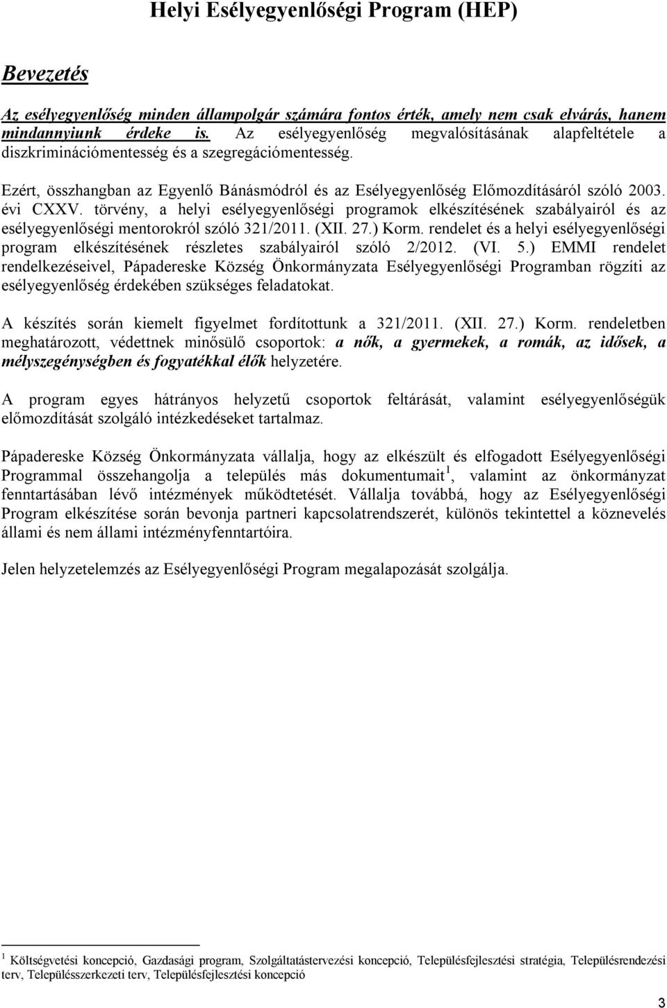 évi CXXV. törvény, a helyi esélyegyenlőségi programok elkészítésének szabályairól és az esélyegyenlőségi mentorokról szóló 321/2011. (XII. 27.) Korm.