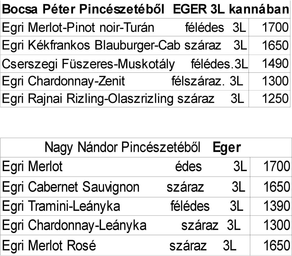 3L 1300 Egri Rajnai Rizling-Olaszrizling száraz 3L 1250 Nagy Nándor Pincészetéből Eger Egri Merlot édes 3L 1700 Egri