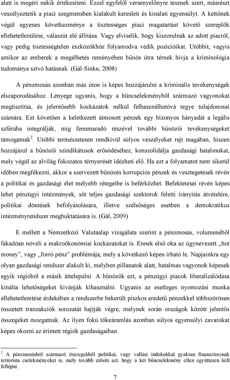 Vagy elviselik, hogy kiszorulnak az adott piacról, vagy pedig tisztességtelen eszközökhöz folyamodva védik pozícióikat.