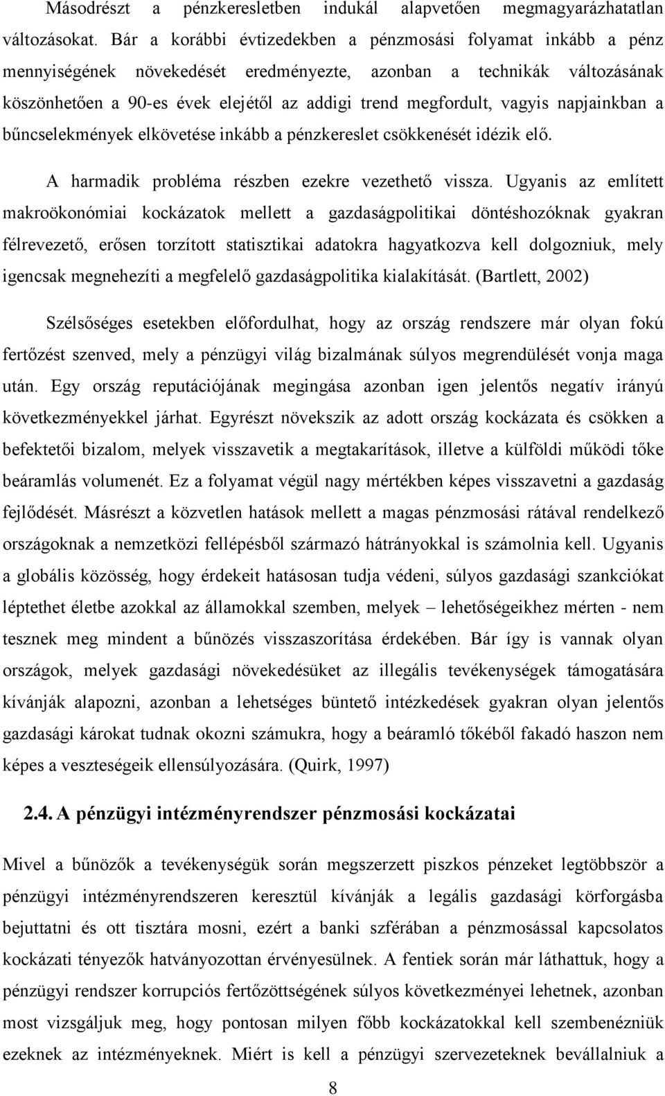 vagyis napjainkban a bűncselekmények elkövetése inkább a pénzkereslet csökkenését idézik elő. A harmadik probléma részben ezekre vezethető vissza.